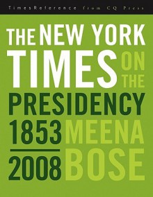 The New York Times on the Presidency, 1853-2008 - Meena Bose