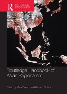 Routledge Handbook of Asian Regionalism - Mark Beeson, Richard Stubbs