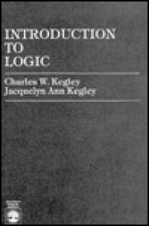 Introduction to Logic - Charles William Kegley, Jacquelyn Ann K. Kegley