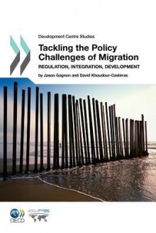 Tackling the Policy Challenges of Migration: Regulation, Integration, Development - OECD/OCDE, OECD/OCDE