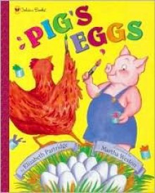 Pig's Eggs - Elizabeth Partridge, Martha Weston