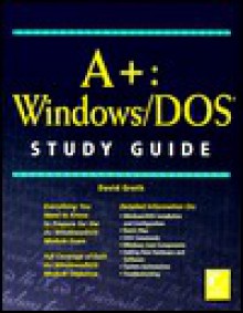 A+: Windows/Dos Study Guide - David Groth