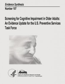 Screening for Cognitive Impairment in Older Adults: An Evidence Update for the U.S. Preventive Services Task Force: Evidence Synthesis Number 107 - U S Department of Healt Human Services, Agency for Healthcare Resea And Quality