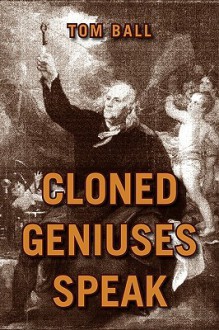 Cloned Geniuses Speak - Tom Ball