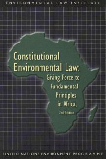 Constitutional Environmental Law: Giving Force to Fundamental Principles in Africa - United Nations