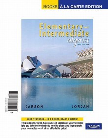 Elementary and Intermediate Algebra - Tom Carson, Bill Jordan