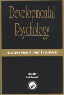 Developmental Psychology: Achievements and Prospects - Mark Bennett