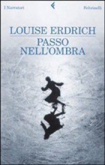 Passo nell'ombra - Louise Erdrich, Vincenzo Mantovani