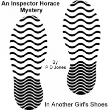 An Inspector Horace Mystery - In Another Girl's Shoes - P D Jones