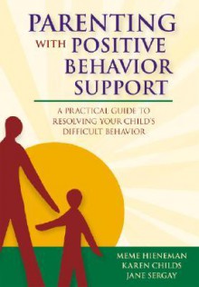 Parenting with Positive Behavior Support: A Practical Guide to Resolving Your Child's Difficult Behavior - Meme Hieneman