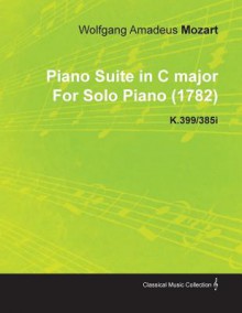 Piano Suite in C Major by Wolfgang Amadeus Mozart for Solo Piano (1782) K.399/385i - Wolfgang Amadeus Mozart