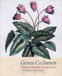 Genus Cyclamen: In Science, Cultivation, Art and Culture - Brian Mathew