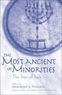 The Most Ancient Of Minorities: The Jews Of Italy - Stanislao G. Pugliese