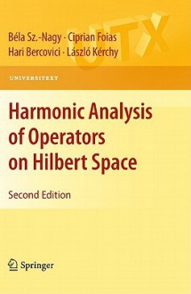 Harmonic Analysis Of Operators On Hilbert Space (Universitext) - Béla Szőkefalvi-Nagy, Ciprian Foias, Hari Bercovici, László Kérchy