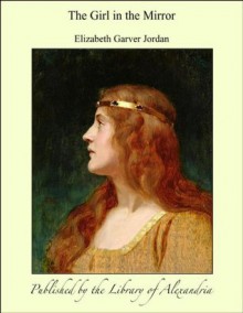 The Girl in the Mirror - Elizabeth Garver Jordan