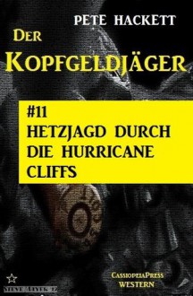 Hetzjagd durch die Hurricane Cliffs - Folge 12 (Der Kopfgeldjäger - Western-Serie von Pete Hackett) (German Edition) - Pete Hackett, Steve Mayer