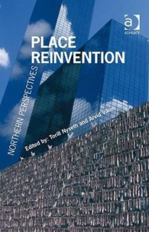 Place Reinvention: Northern Perspectives - Ashgate Publishing Group, Arvid Viken