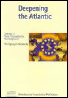 Deepening the Atlantic: Toward a New Transatlantic Marketplace? - Wolfgang H. Reinicke