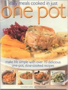 Easy Meals Cooked in Just One Pot: Make Life Simple with Over 70 Delicious One-Pot, Slow-Cooked Recipes - Jenni Fleetwood