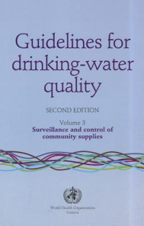 Guidelines for Drinking-Water Quality, Volume 3: Surveillance and Control of Community Supplies - World Health Organization