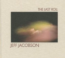 Jeff Jacobson: The Last Roll - Jeff Jacobson