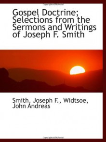 Gospel Doctrine; Selections from the Sermons and Writings of Joseph F. Smith - Smith, Joseph F.