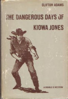 The Dangerous Days of Kiowa Jones - Clifton Adams