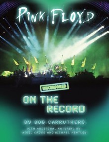 Pink Floyd - Uncensored On the Record - Bob Carruthers