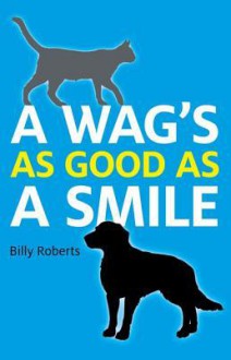 A Wag's as Good as a Smile - Billy Roberts