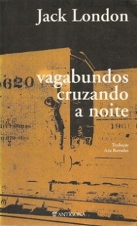 Vagabundos Cruzando a Noite - Jack London, Ana Barradas