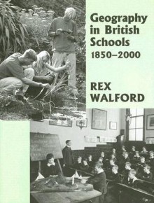 Geography in British Schools, 1850-2000: Making a World of Difference - Rex Walford