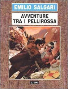 Avventure tra i pellerossa - Emilio Salgari, C. Jacono