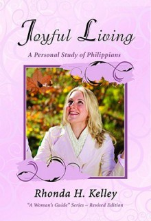 Joyful Living: A Personal Study of Philippians - Rhonda Harrington Kelley