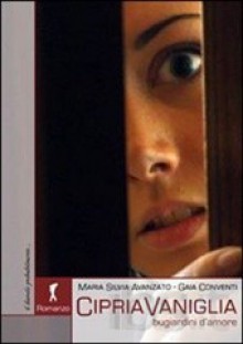 CipriaVaniglia. Bugiardini d'amore - Gaia Conventi, Maria Silvia Avanzato