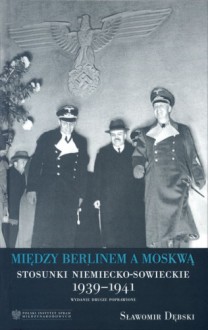 Między Berlinem a Moskwą. Stosunki niemiecko-sowieckie 1939-1941 - Sławomir Dębski