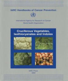 Cruciferous Vegetables, Isothiocyanates and Indoles - IARC, Franca Bianchini