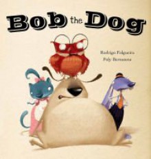 Bob the Dog - Rodrigo Fp;gueira, Poly Bernatene