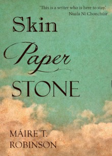 Skin, Paper, Stone - Maire T. Robinson