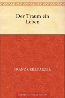 Der Traum ein Leben - Franz Grillparzer