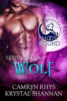 Seducing a Wolf (Moonbound Book 5) - Krystal Shannan, Camryn Rhys