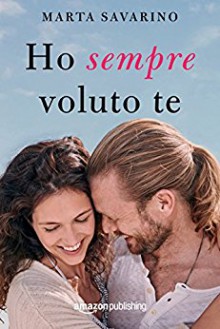 Ho sempre voluto te - Marta Savarino