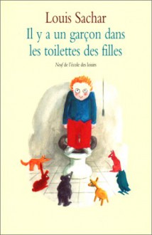 Il y a un garçon dans les toilettes des filles - Louis Sachar