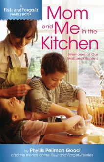 Mom and Me in the Kitchen: Memories of Our Mothers' Kitchen - Phyllis Pellman Good