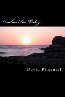 Psalms for Today: Cries of the Heart for Today's World - David Pimentel