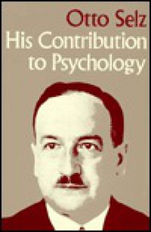 Otto Selz: His Contribution to Psychology - Nico H. Frijda