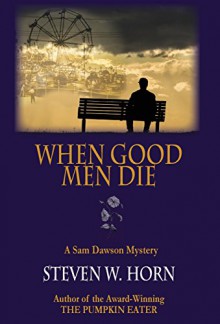 When Good Men Die: A Sam Dawson Mystery - Steven W. Horn