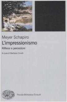 L'impressionismo: riflessi e percezioni - Meyer Schapiro, Barbara Cinelli, Paola Cavalieri