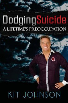 Dodging Suicide - A Lifetime's Preoccupation - Kit Johnson