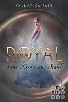 Royal, Band 4: Eine Krone aus Stahl - Valentina Fast