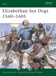 Elizabethan Sea Dogs 1560-1605 - Angus Konstam